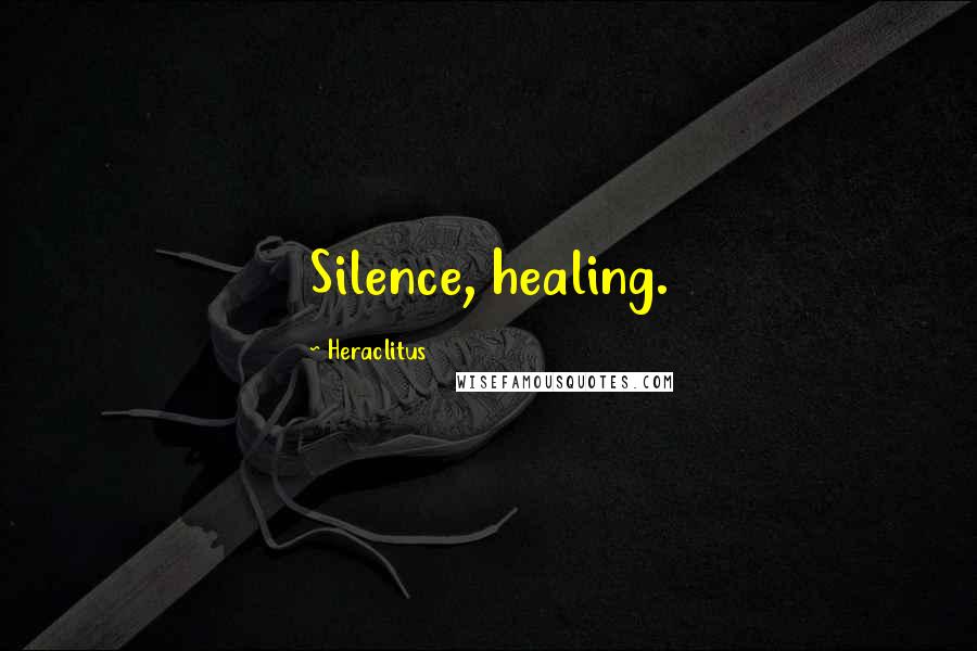 Heraclitus Quotes: Silence, healing.