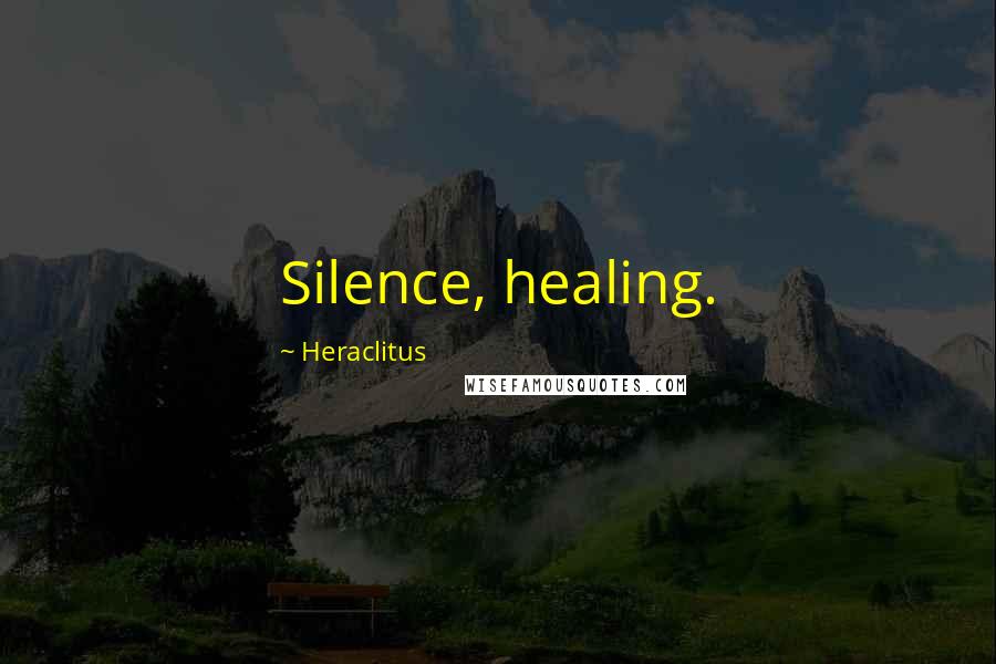 Heraclitus Quotes: Silence, healing.