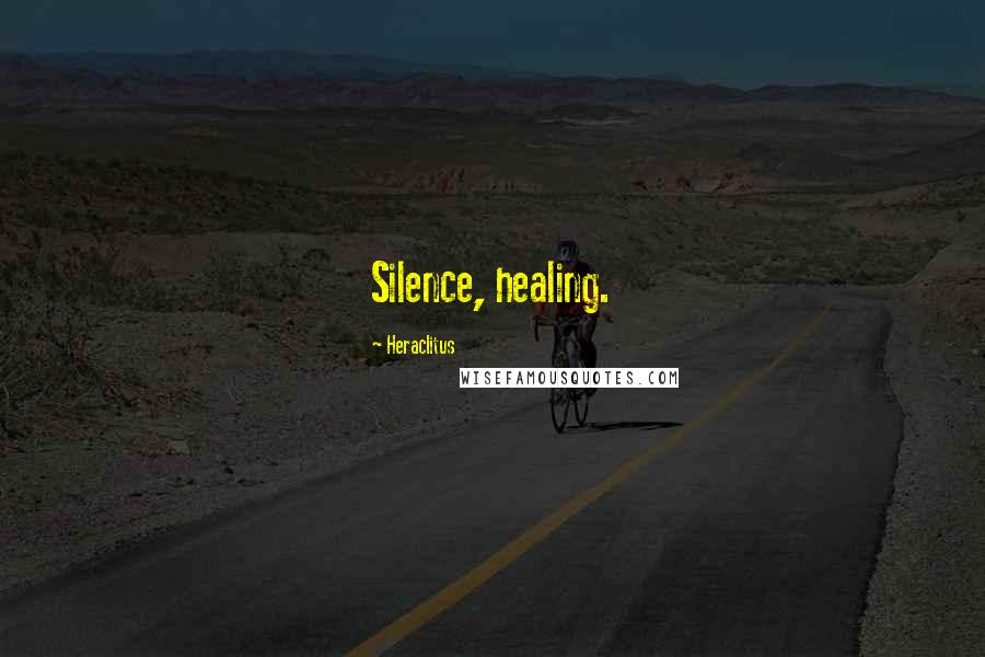 Heraclitus Quotes: Silence, healing.