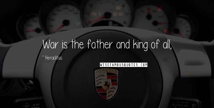 Heraclitus Quotes: War is the father and king of all,