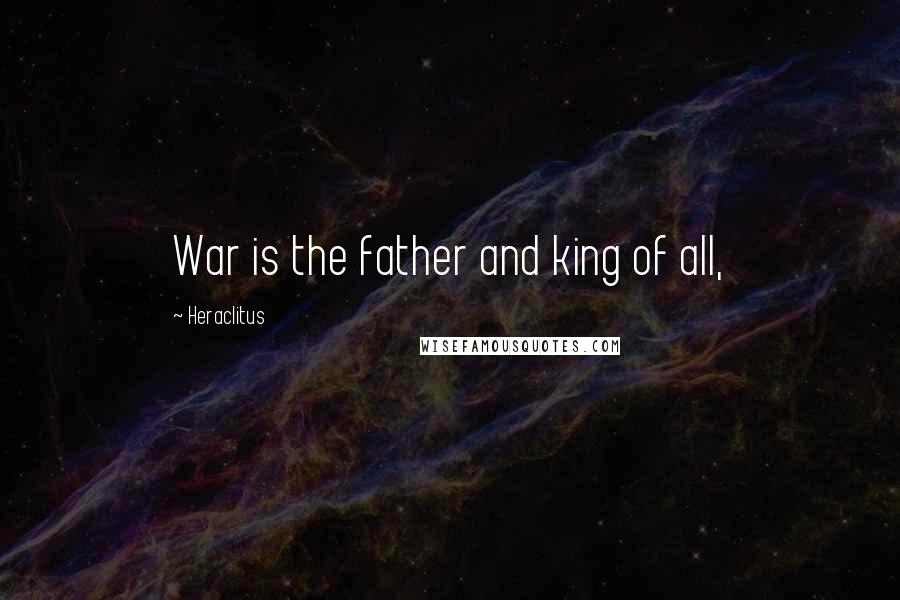 Heraclitus Quotes: War is the father and king of all,