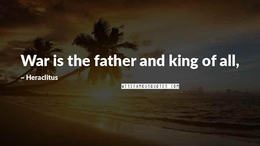 Heraclitus Quotes: War is the father and king of all,