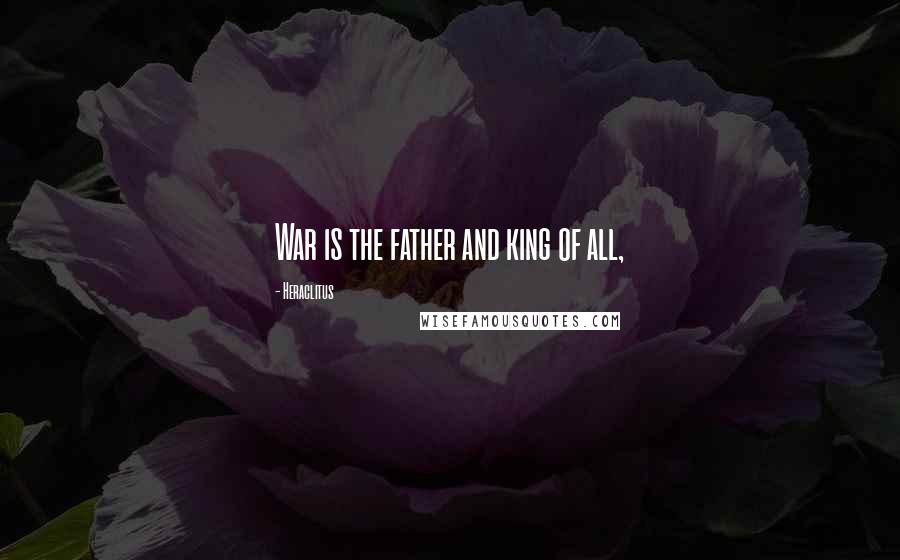 Heraclitus Quotes: War is the father and king of all,