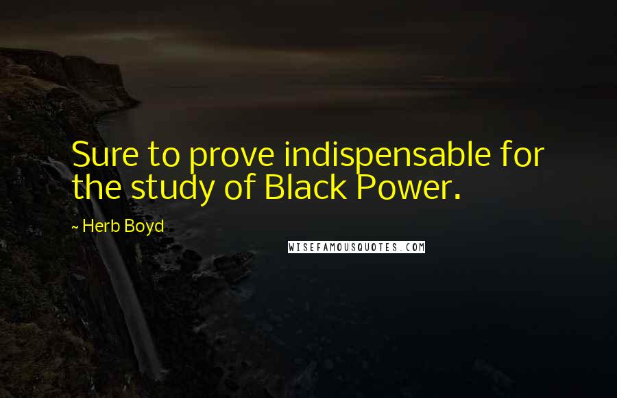 Herb Boyd Quotes: Sure to prove indispensable for the study of Black Power.