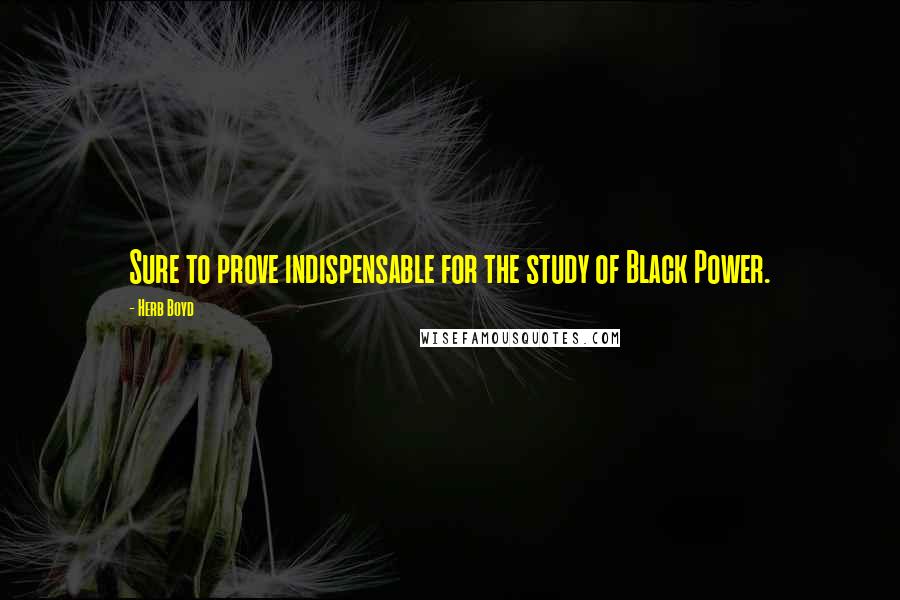 Herb Boyd Quotes: Sure to prove indispensable for the study of Black Power.