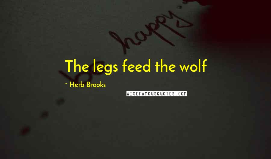 Herb Brooks Quotes: The legs feed the wolf