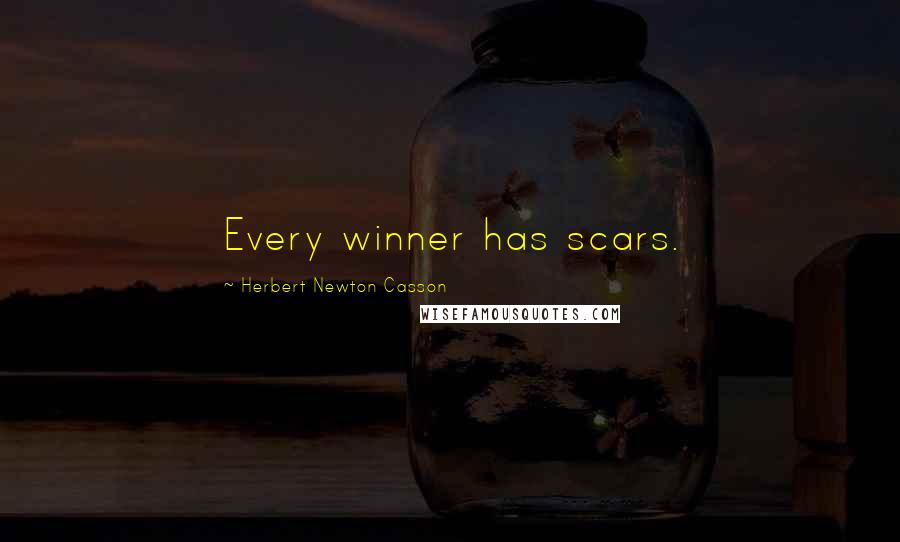 Herbert Newton Casson Quotes: Every winner has scars.