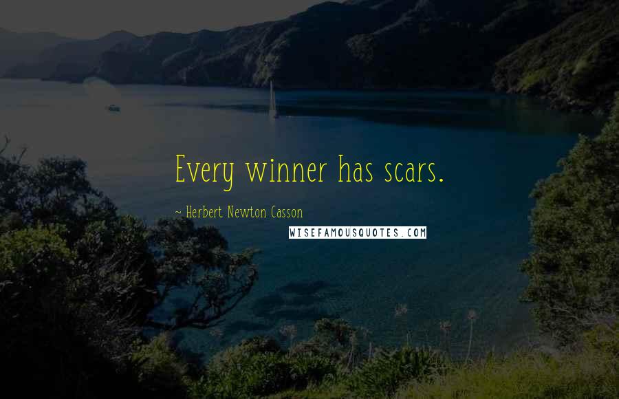 Herbert Newton Casson Quotes: Every winner has scars.