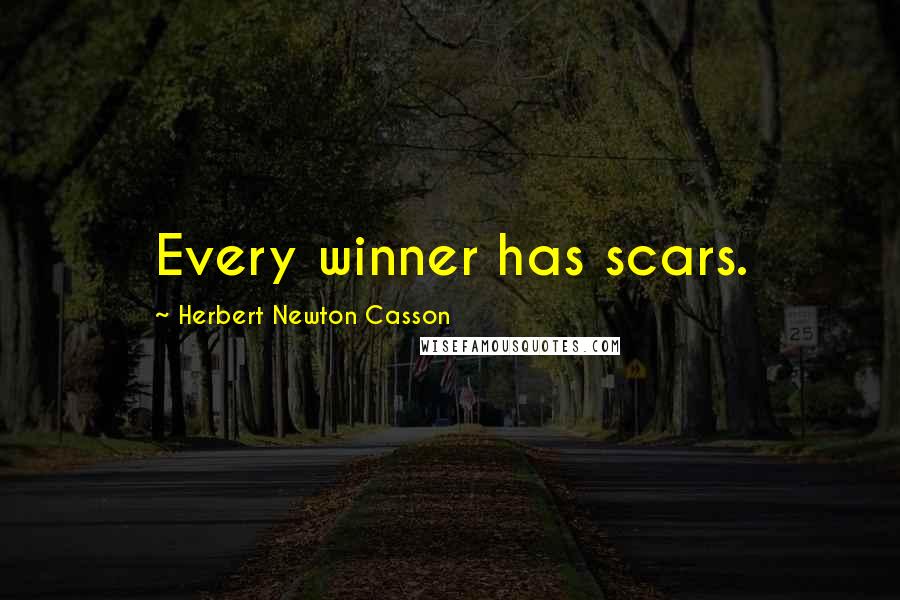 Herbert Newton Casson Quotes: Every winner has scars.