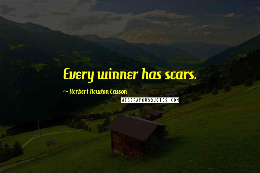 Herbert Newton Casson Quotes: Every winner has scars.