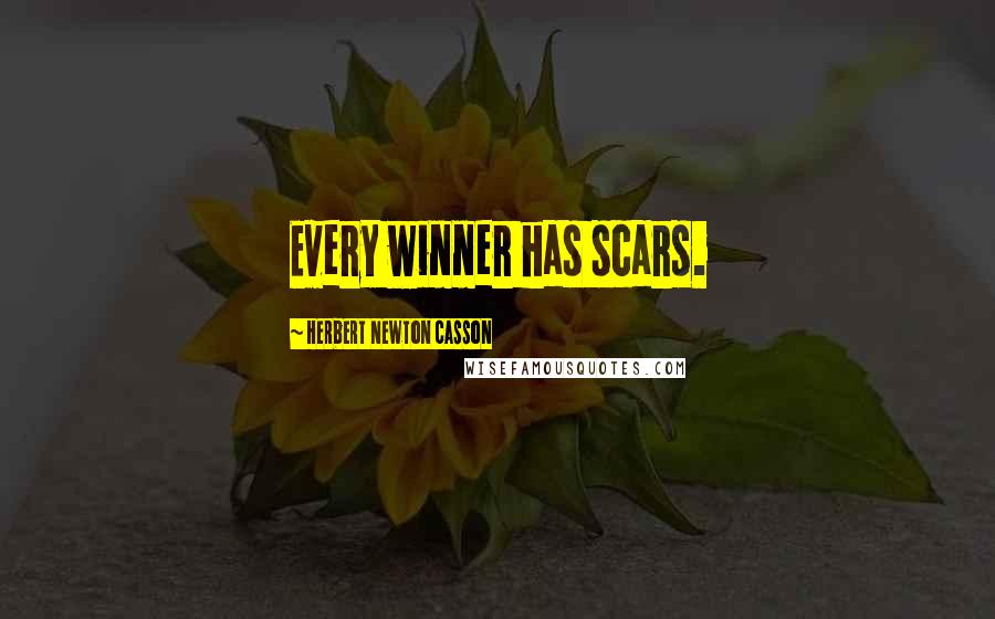 Herbert Newton Casson Quotes: Every winner has scars.