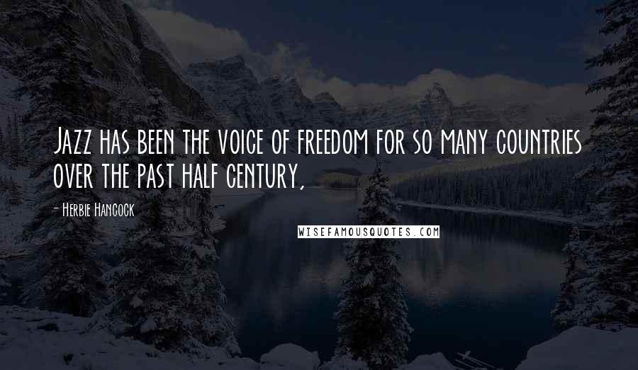 Herbie Hancock Quotes: Jazz has been the voice of freedom for so many countries over the past half century,