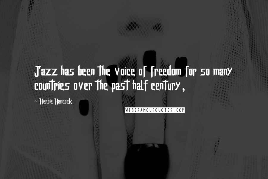 Herbie Hancock Quotes: Jazz has been the voice of freedom for so many countries over the past half century,