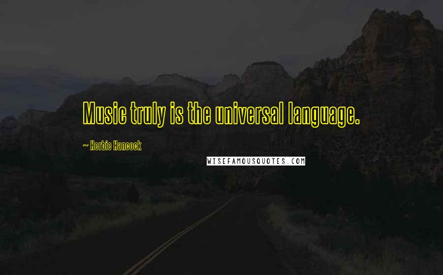 Herbie Hancock Quotes: Music truly is the universal language.