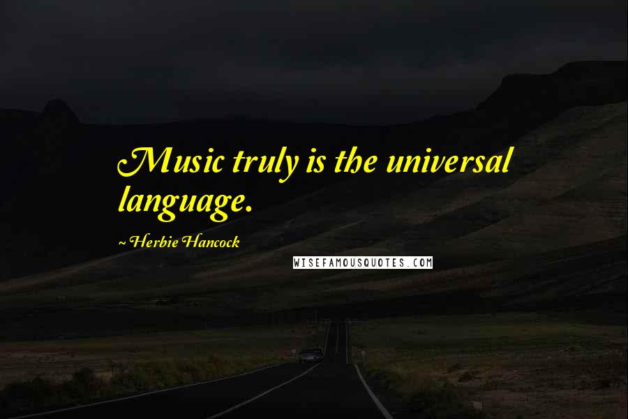 Herbie Hancock Quotes: Music truly is the universal language.