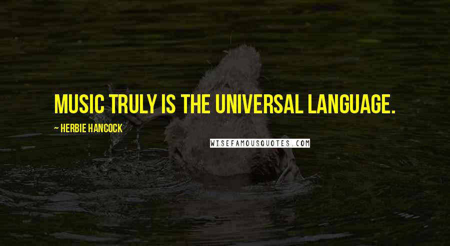 Herbie Hancock Quotes: Music truly is the universal language.