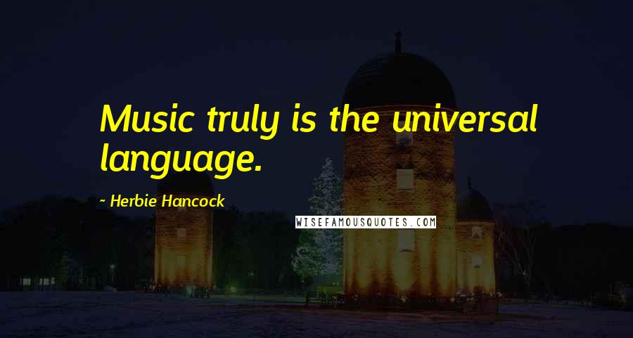 Herbie Hancock Quotes: Music truly is the universal language.