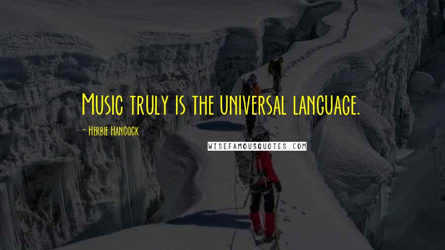 Herbie Hancock Quotes: Music truly is the universal language.