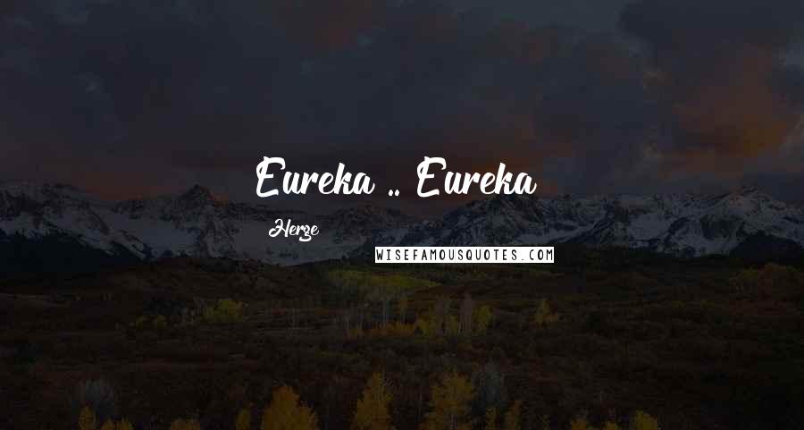 Herge Quotes: Eureka .. Eureka!