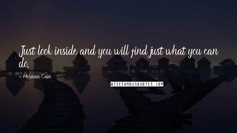 Herman Cain Quotes: Just look inside and you will find just what you can do.