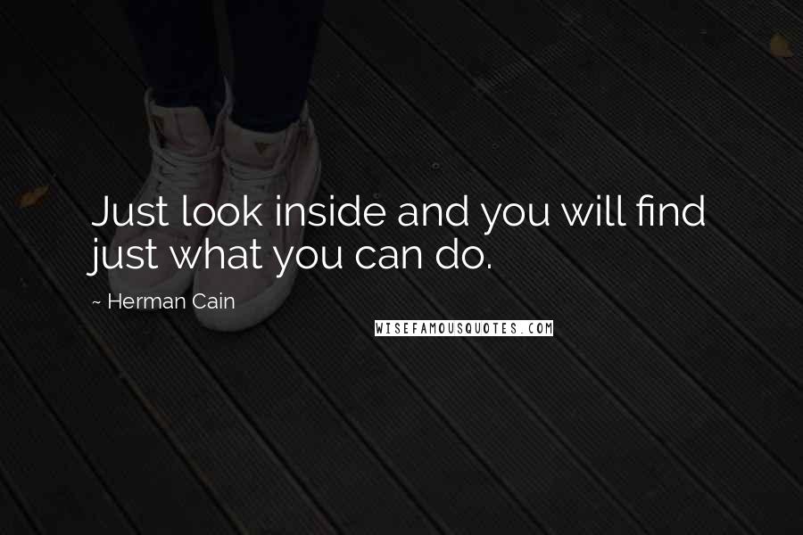 Herman Cain Quotes: Just look inside and you will find just what you can do.