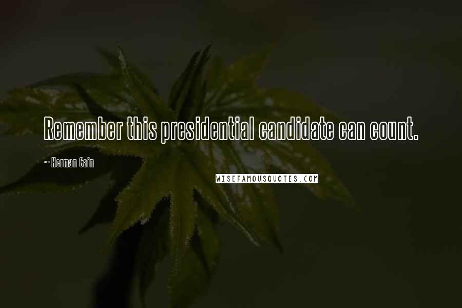 Herman Cain Quotes: Remember this presidential candidate can count.