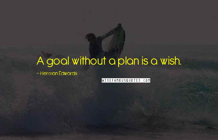 Herman Edwards Quotes: A goal without a plan is a wish.