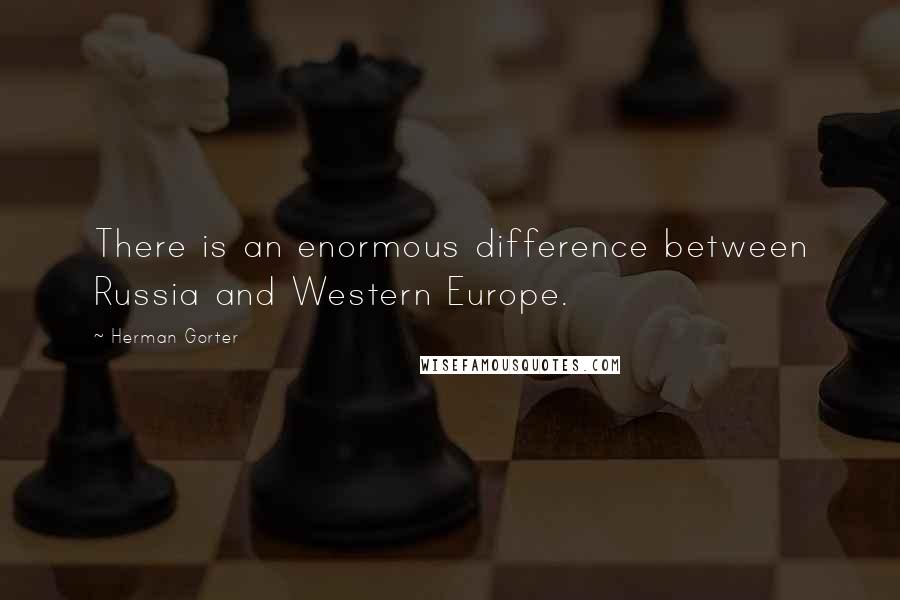 Herman Gorter Quotes: There is an enormous difference between Russia and Western Europe.