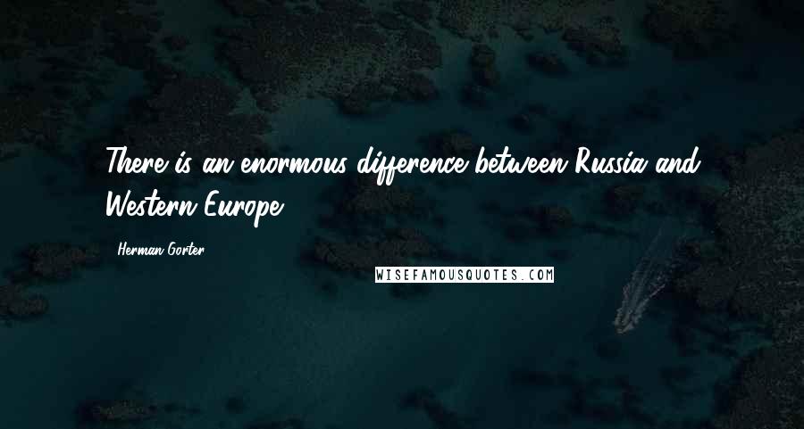Herman Gorter Quotes: There is an enormous difference between Russia and Western Europe.