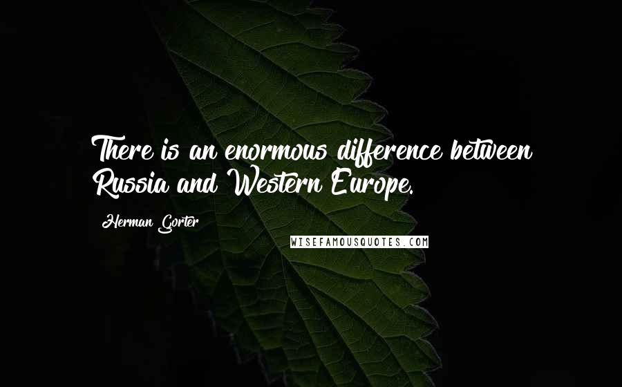 Herman Gorter Quotes: There is an enormous difference between Russia and Western Europe.