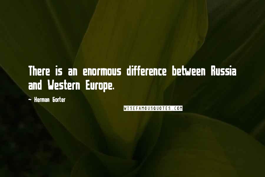 Herman Gorter Quotes: There is an enormous difference between Russia and Western Europe.