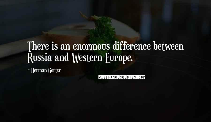 Herman Gorter Quotes: There is an enormous difference between Russia and Western Europe.