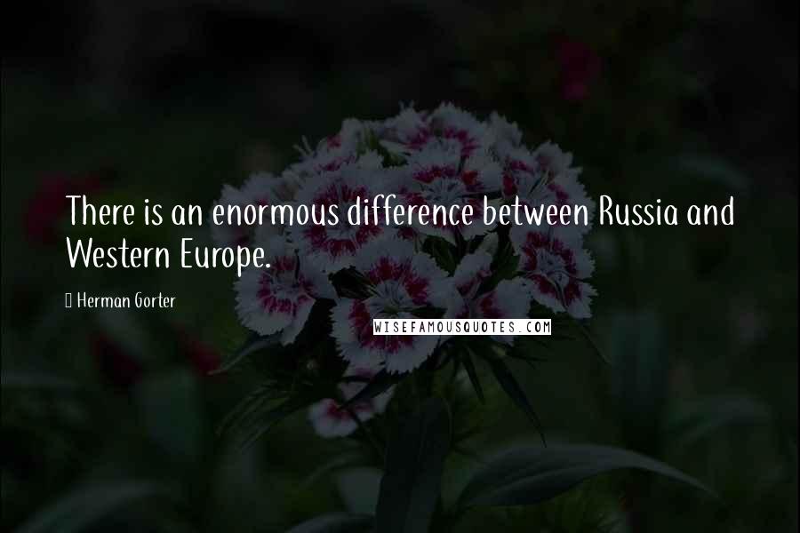 Herman Gorter Quotes: There is an enormous difference between Russia and Western Europe.