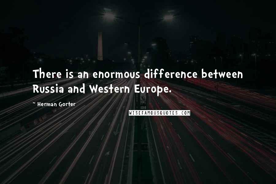 Herman Gorter Quotes: There is an enormous difference between Russia and Western Europe.