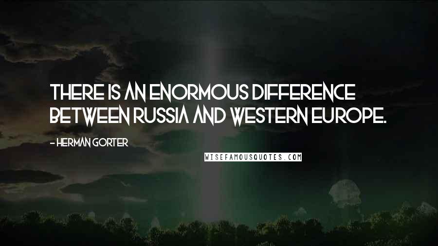 Herman Gorter Quotes: There is an enormous difference between Russia and Western Europe.