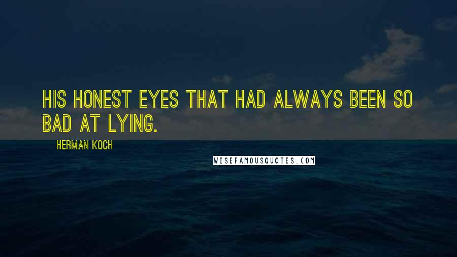 Herman Koch Quotes: His honest eyes that had always been so bad at lying.