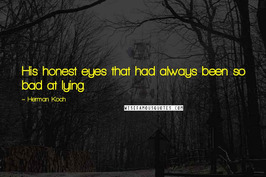 Herman Koch Quotes: His honest eyes that had always been so bad at lying.