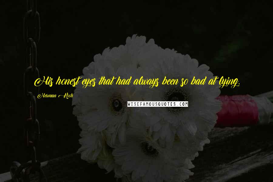 Herman Koch Quotes: His honest eyes that had always been so bad at lying.