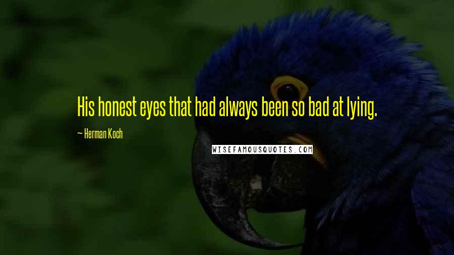 Herman Koch Quotes: His honest eyes that had always been so bad at lying.
