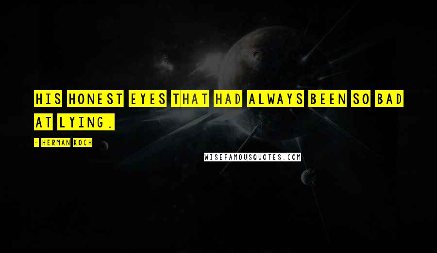 Herman Koch Quotes: His honest eyes that had always been so bad at lying.