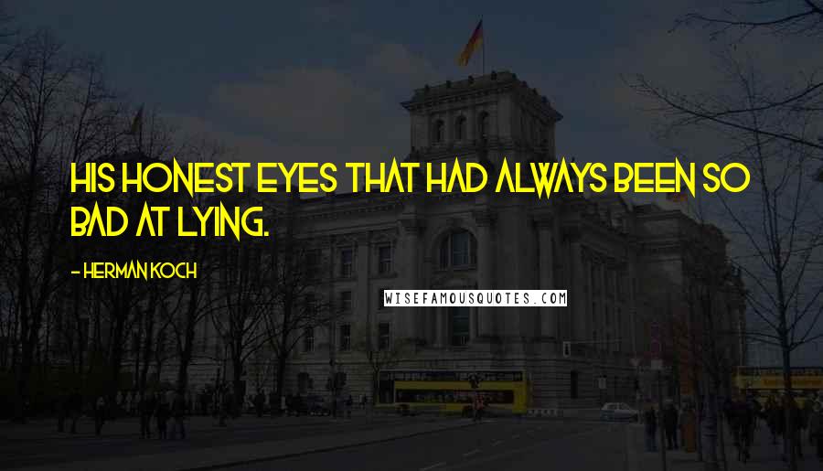 Herman Koch Quotes: His honest eyes that had always been so bad at lying.