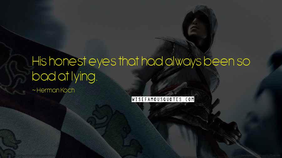Herman Koch Quotes: His honest eyes that had always been so bad at lying.
