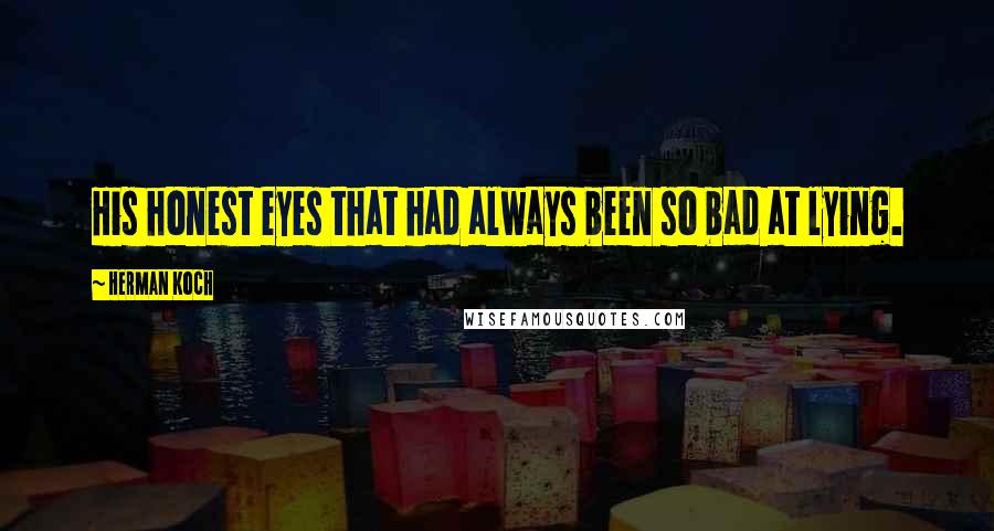 Herman Koch Quotes: His honest eyes that had always been so bad at lying.