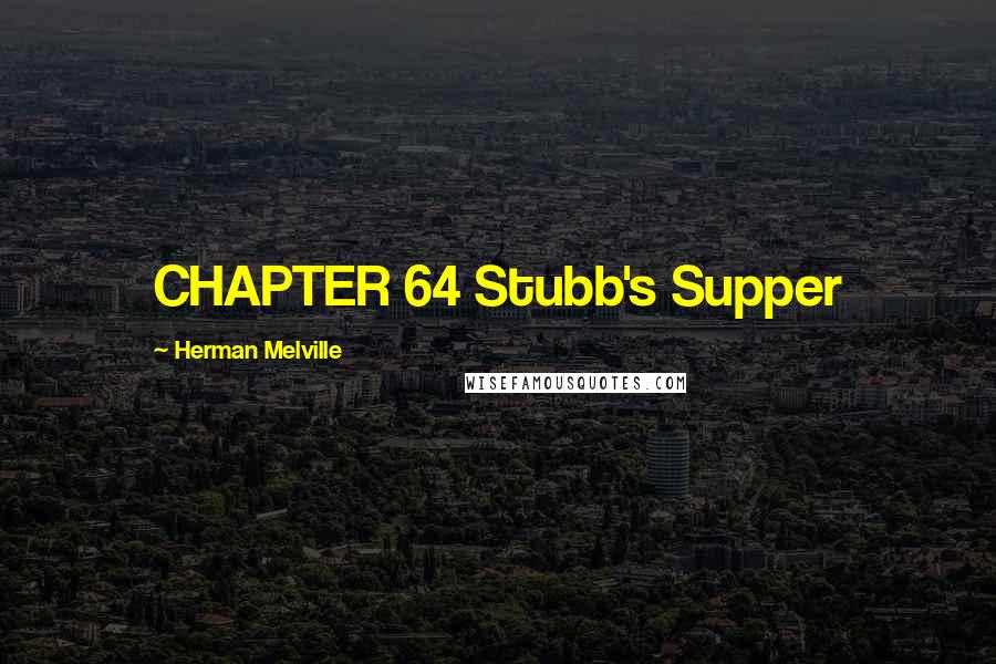 Herman Melville Quotes: CHAPTER 64 Stubb's Supper