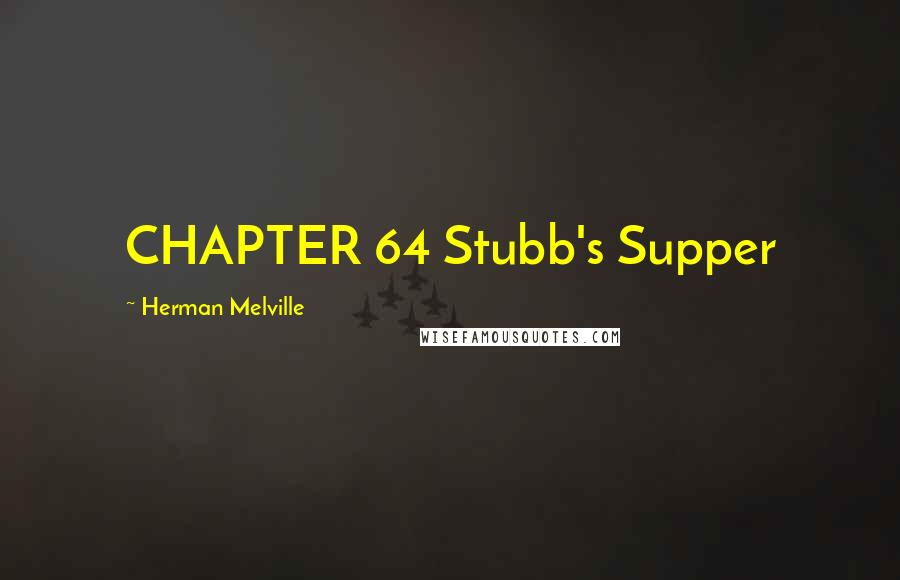 Herman Melville Quotes: CHAPTER 64 Stubb's Supper