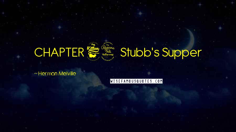 Herman Melville Quotes: CHAPTER 64 Stubb's Supper