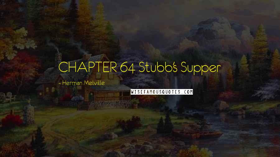 Herman Melville Quotes: CHAPTER 64 Stubb's Supper