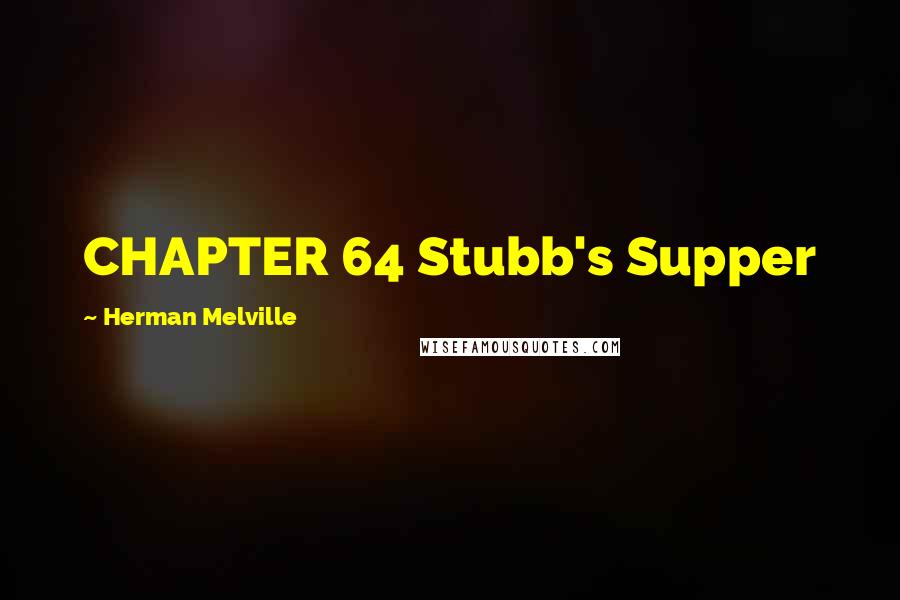 Herman Melville Quotes: CHAPTER 64 Stubb's Supper