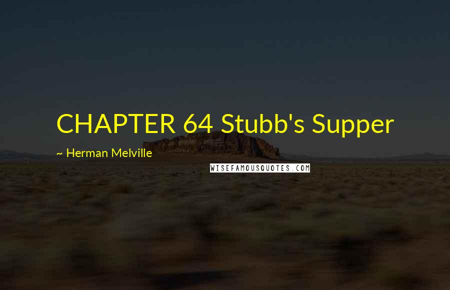 Herman Melville Quotes: CHAPTER 64 Stubb's Supper