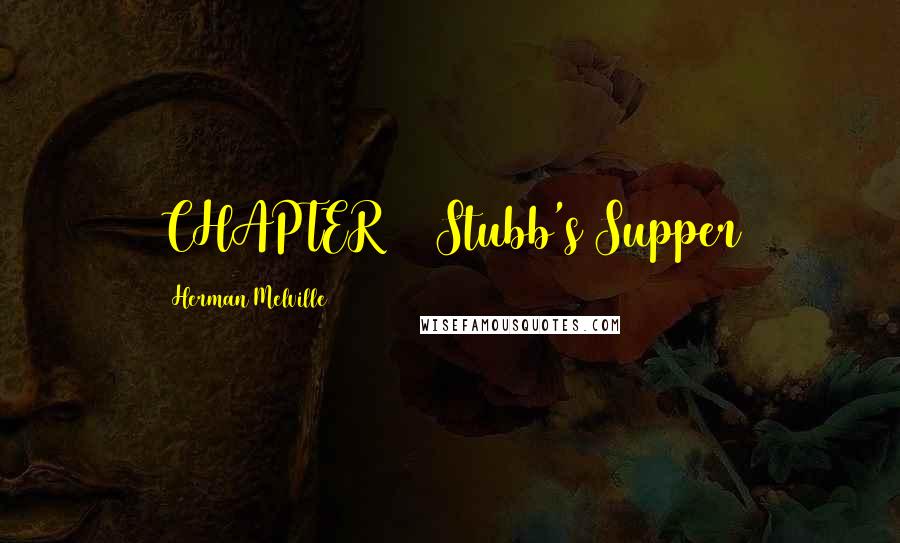 Herman Melville Quotes: CHAPTER 64 Stubb's Supper
